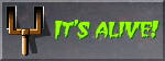 [It's alive!]